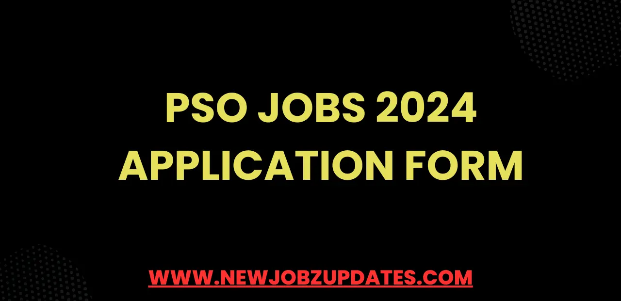 PSO Jobs 2024 Application Form