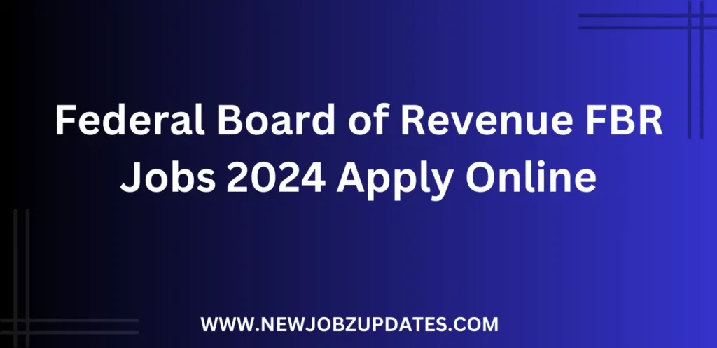 Federal Board of Revenue FBR Jobs 2024 Apply Online