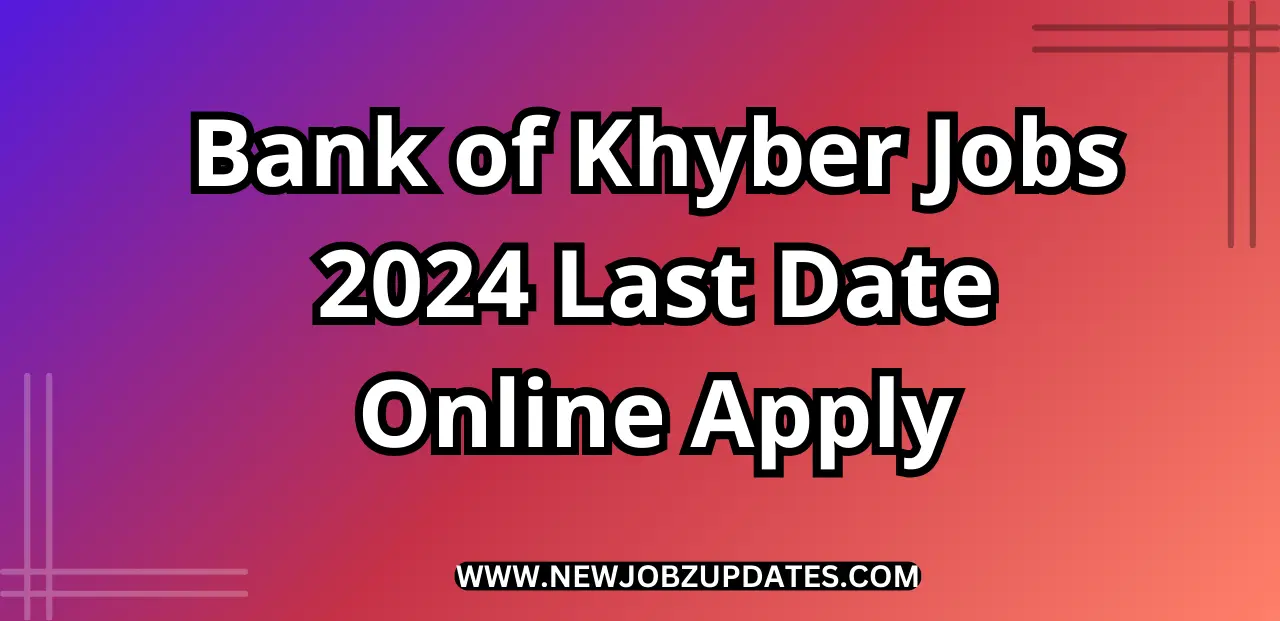 Bank of Khyber Jobs 2024 Last Date Online Apply