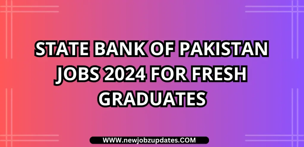 State Bank of Pakistan Jobs 2024 For Fresh Graduates