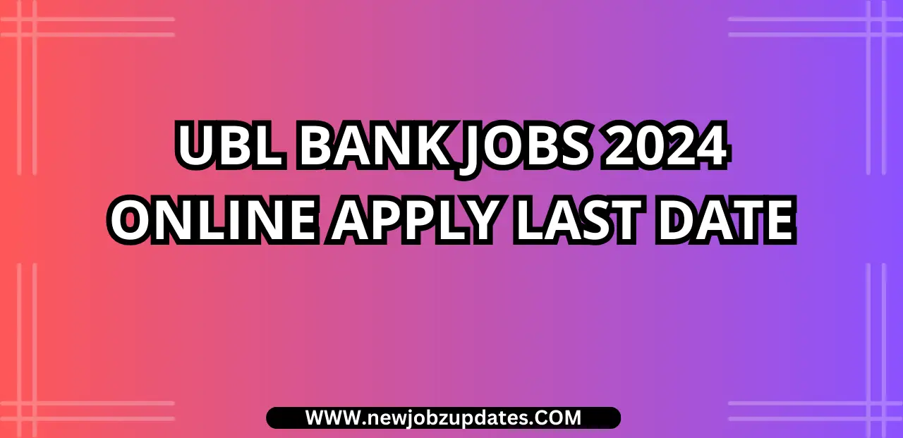 UBL Bank Jobs 2024 Online Apply Last Date