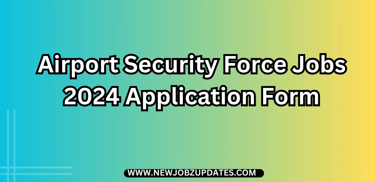 Airport Security Force Jobs 2024 Application Form