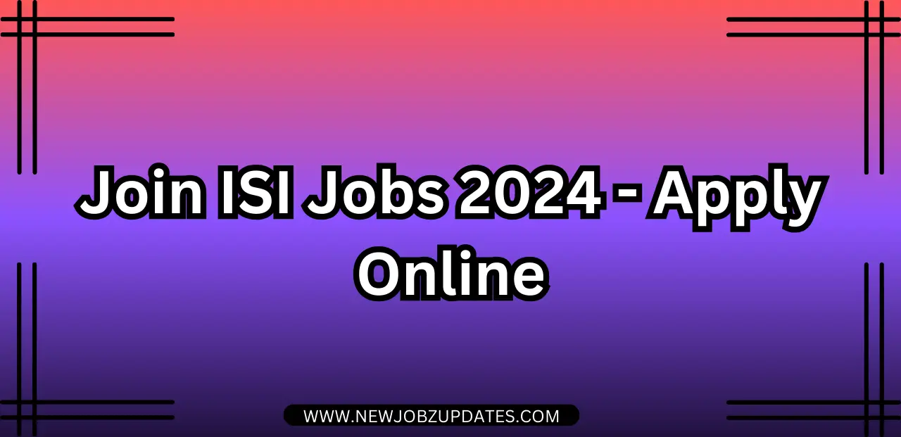 Join ISI Jobs 2024 - Apply Online