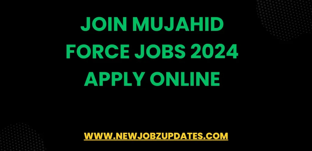 Join Mujahid Force Jobs 2024 Apply Online