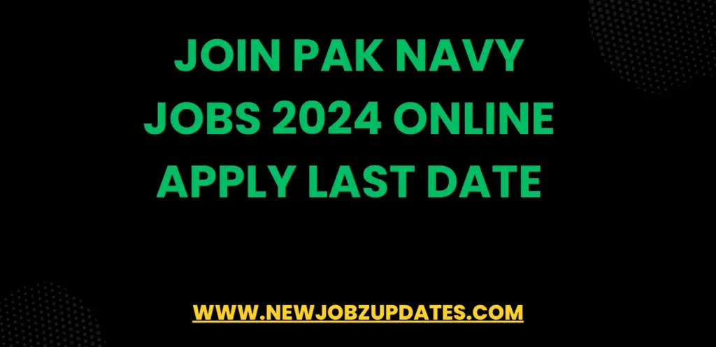 Join Pak Navy Jobs 2024 Online Apply Last Date