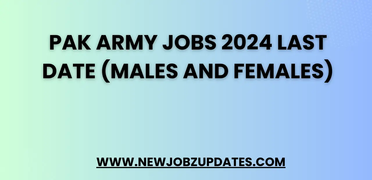 Pak Army Jobs 2024 Last Date (Males and Females)