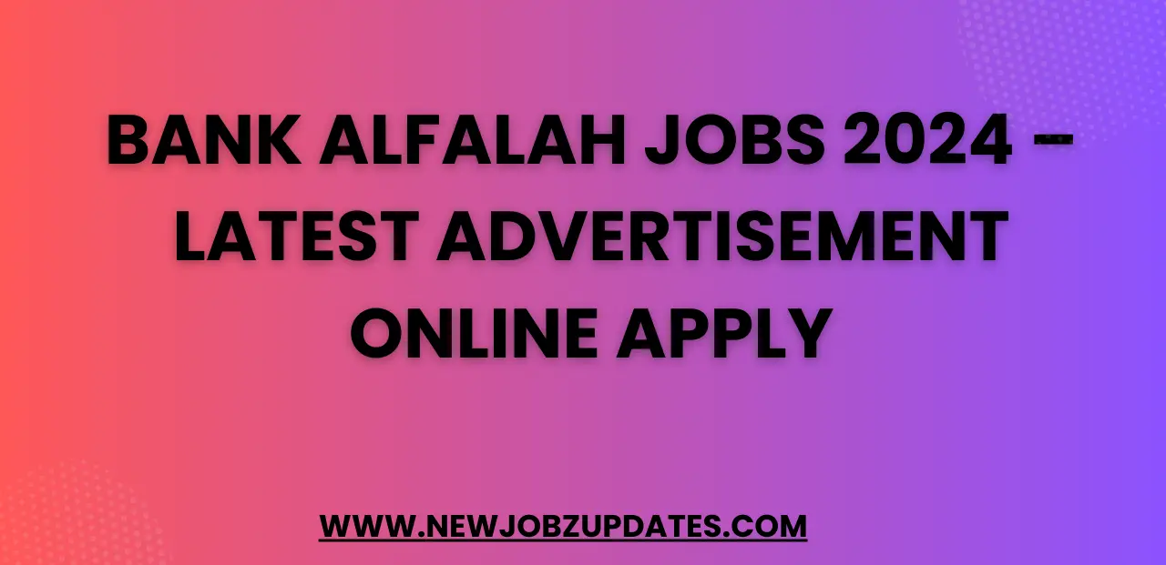 Bank Alfalah Jobs 2024 – Latest Advertisement Online Apply