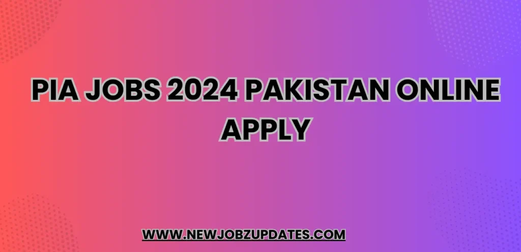 PIA Jobs 2024 Pakistan Online Apply