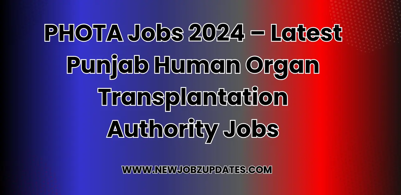 PHOTA Jobs 2024 – Latest Punjab Human Organ Transplantation Authority Jobs