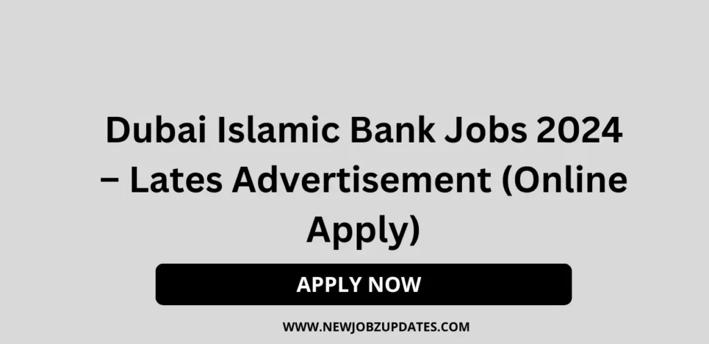 Dubai Islamic Bank Jobs 2024 – Lates Advertisement (Online Apply)