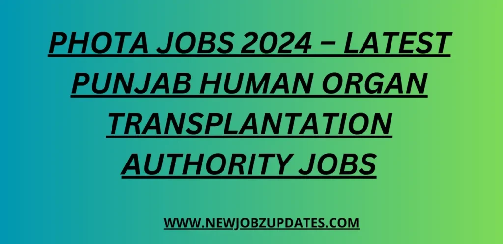 PHOTA Jobs 2024 – Latest Punjab Human Organ Transplantation Authority Jobs