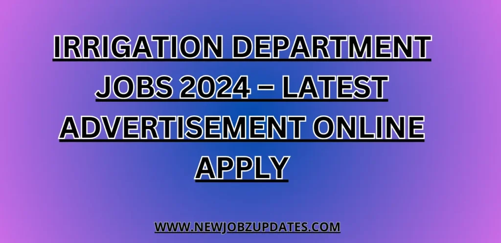 Irrigation Department Jobs 2024 – Latest Advertisement Online Apply