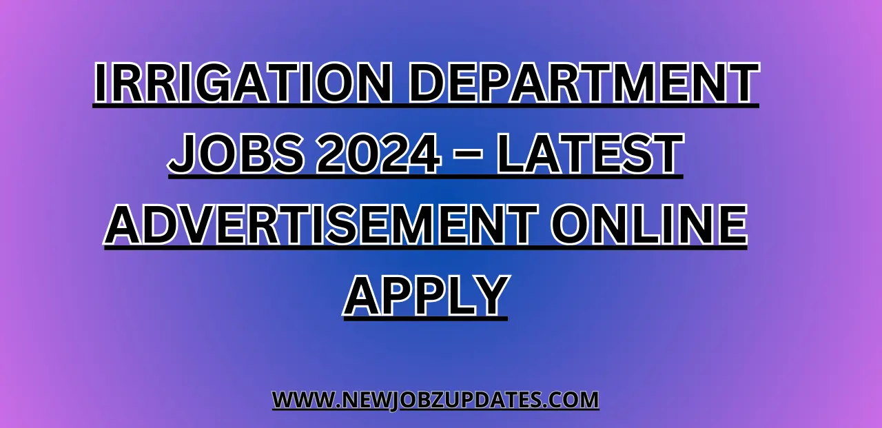 Irrigation Department Jobs 2024 – Latest Advertisement Online Apply